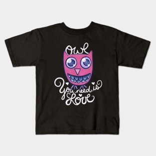 Owl you need is love Kids T-Shirt